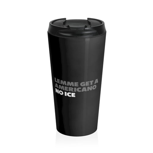 Americano NO ICE Stainless Steel Travel Mug